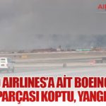 United Airlines’a ait Boeing 777’de Motor Parçası Koptu, Yangın Paniği