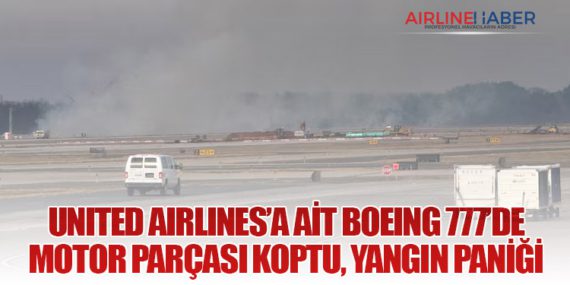 United Airlines’a ait Boeing 777’de Motor Parçası Koptu, Yangın Paniği