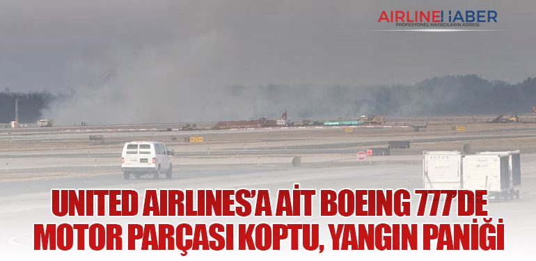 United Airlines’a ait Boeing 777’de Motor Parçası Koptu, Yangın Paniği