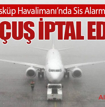 Üsküp Havalimanı’nda Sis Alarmı: 20 Uçuş İptal Edildi