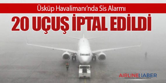 Üsküp Havalimanı’nda Sis Alarmı: 20 Uçuş İptal Edildi
