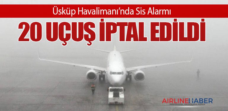 Üsküp Havalimanı’nda Sis Alarmı: 20 Uçuş İptal Edildi