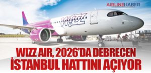 Wizz Air, 2026’da Debrecen–İstanbul Hattını Açıyor