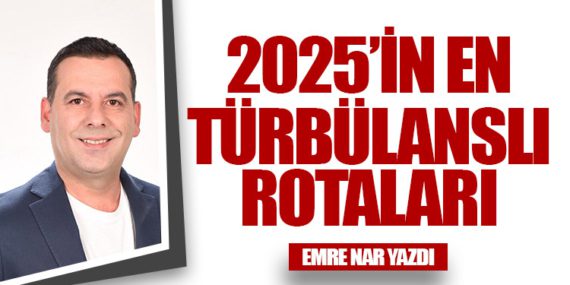 2025’in En Türbülanslı Rotaları