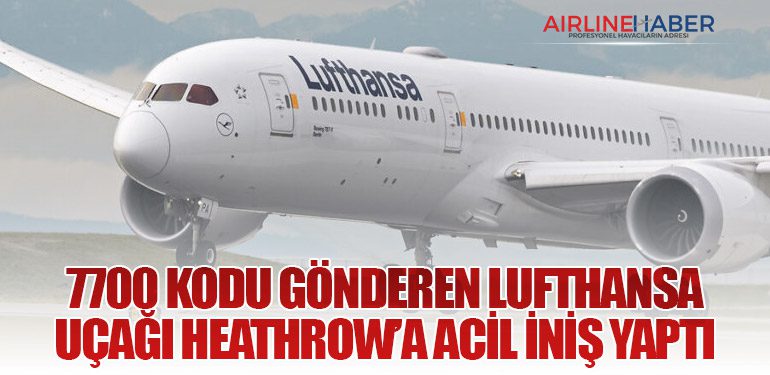 7700 Kodu Gönderen Lufthansa Uçağı Heathrow’a Acil İniş Yaptı