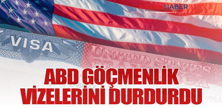 ABD Göçmenlik Vizelerini Durdurdu