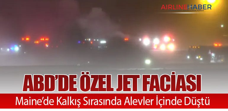 ABD’de Özel Jet Faciası: Maine’de Kalkış Sırasında Alevler İçinde Düştü