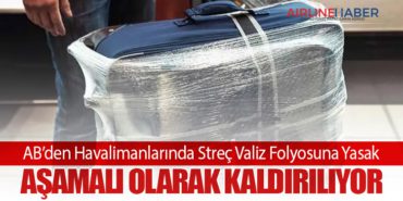 AB’den Havalimanlarında Streç Valiz Folyosuna Yasak: Aşamalı Olarak Kaldırılıyor