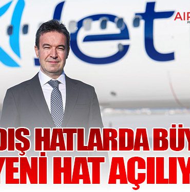AJet Dış Hatlarda Büyüyor: 3 Yeni Hat Açılıyor