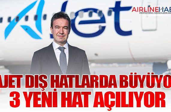 AJet Dış Hatlarda Büyüyor: 3 Yeni Hat Açılıyor