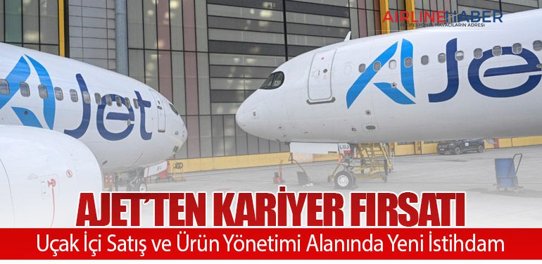 AJet’ten Kariyer Fırsatı: Uçak İçi Satış ve Ürün Yönetimi Alanında Yeni İstihdam