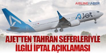 AJet’ten Tahran Seferleriyle İlgili İptal Açıklaması