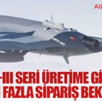 ANKA-III Seri Üretime Giriyor: 50’den Fazla Sipariş Beklentisi