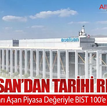 ASELSAN’dan Tarihi Rekor: 30 Milyar Doları Aşan Piyasa Değeriyle BIST 100’e Damga Vurdu