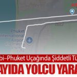 Abu Dabi–Phuket Uçağında Şiddetli Türbülans: Çok Sayıda Yolcu Yaralandı