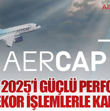 AerCap, 2025’i Güçlü Performans ve Rekor İşlemlerle Kapattı