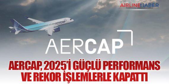 AerCap, 2025’i Güçlü Performans ve Rekor İşlemlerle Kapattı