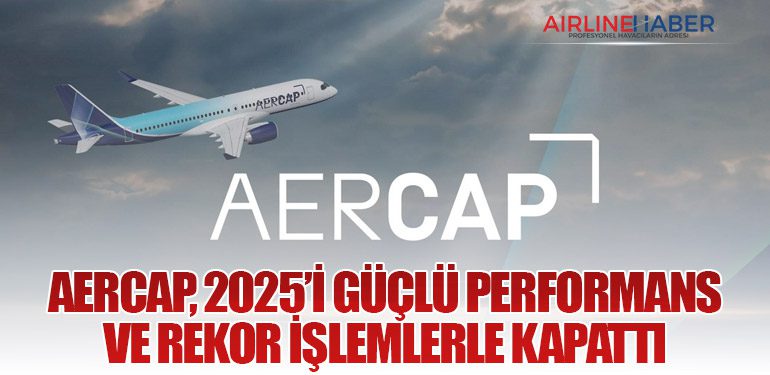 AerCap, 2025’i Güçlü Performans ve Rekor İşlemlerle Kapattı