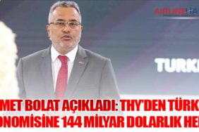 Ahmet Bolat Açıkladı: THY’den Türkiye Ekonomisine 144 Milyar Dolarlık Hedef