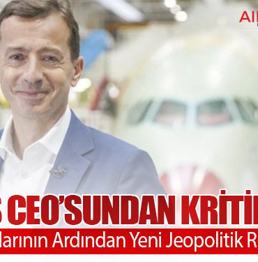 Airbus CEO’sundan Kritik Uyarı: Ticaret Kayıplarının Ardından Yeni Jeopolitik Riskler Kapıda