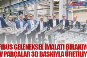 Airbus Geleneksel İmalatı Bırakıyor: Dev Parçalar 3D Baskıyla Üretiliyor
