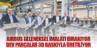 Airbus Geleneksel İmalatı Bırakıyor: Dev Parçalar 3D Baskıyla Üretiliyor