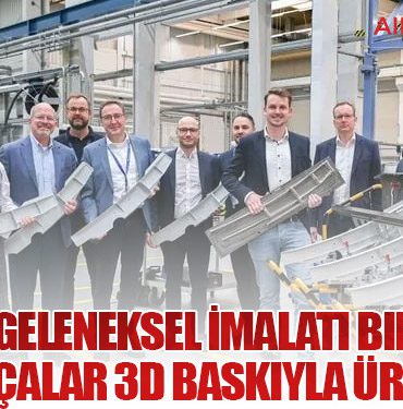 Airbus Geleneksel İmalatı Bırakıyor: Dev Parçalar 3D Baskıyla Üretiliyor