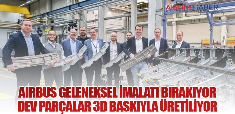Airbus Geleneksel İmalatı Bırakıyor: Dev Parçalar 3D Baskıyla Üretiliyor