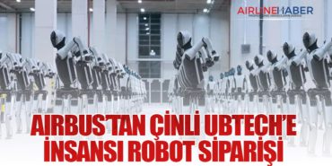 Airbus’tan Çinli UBTech’e İnsansı Robot Siparişi