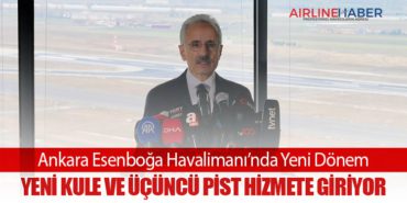 Ankara Esenboğa Havalimanı’nda Yeni Dönem: Yeni Kule ve Üçüncü Pist Hizmete Giriyor