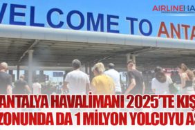Antalya Havalimanı 2025’te Kış Sezonunda da 1 Milyon Yolcuyu Aştı