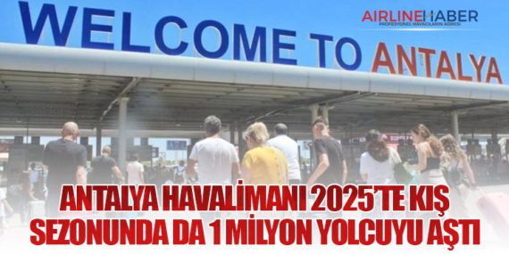 Antalya Havalimanı 2025’te Kış Sezonunda da 1 Milyon Yolcuyu Aştı