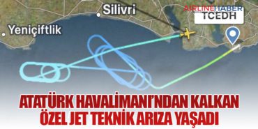 Atatürk Havalimanı’ndan Kalkan Özel Jet Teknik Arıza Yaşadı