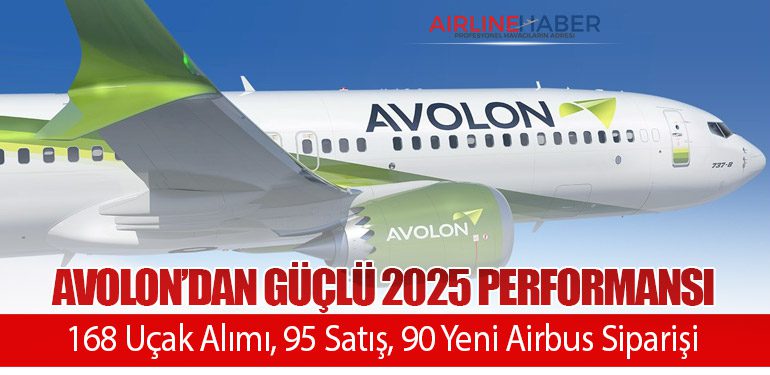 Avolon’dan Güçlü 2025 Performansı: 168 Uçak Alımı, 95 Satış, 90 Yeni Airbus Siparişi