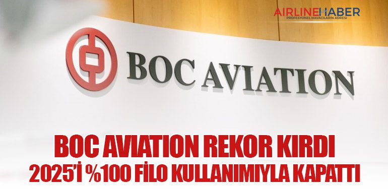 BOC Aviation Rekor Kırdı: 2025’i %100 Filo Kullanımıyla Kapattı