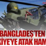 Bangladeş’ten Türkiye’ye ATAK Hamlesi