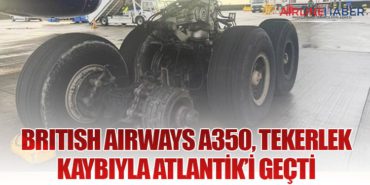 British Airways A350, Tekerlek Kaybıyla Atlantik’i Geçti