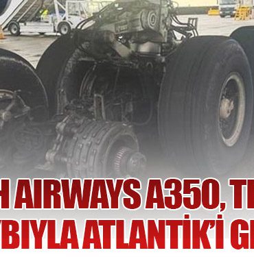 British Airways A350, Tekerlek Kaybıyla Atlantik’i Geçti