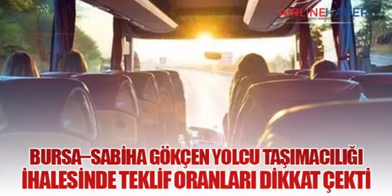 Bursa–Sabiha Gökçen Yolcu Taşımacılığı İhalesinde Teklif Oranları Dikkat Çekti