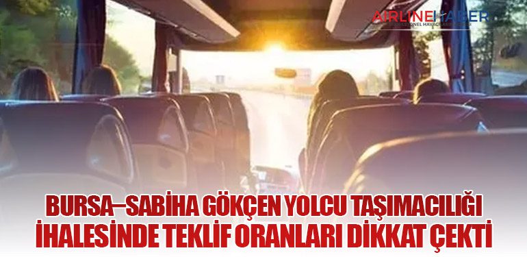 Bursa–Sabiha Gökçen Yolcu Taşımacılığı İhalesinde Teklif Oranları Dikkat Çekti