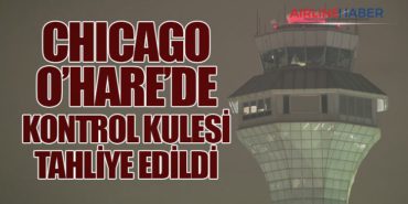 Chicago O’Hare’de Kontrol Kulesi Tahliye Edildi