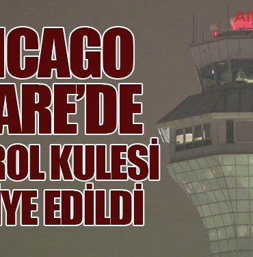 Chicago O’Hare’de Kontrol Kulesi Tahliye Edildi