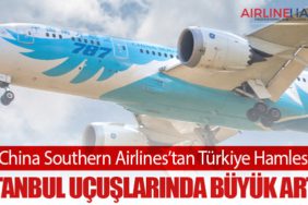 China Southern Airlines’tan Türkiye Hamlesi: İstanbul Uçuşlarında Büyük Artış