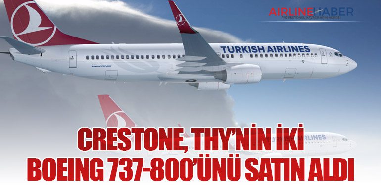 Crestone, THY’nin İki Boeing 737-800’ünü Satın Aldı