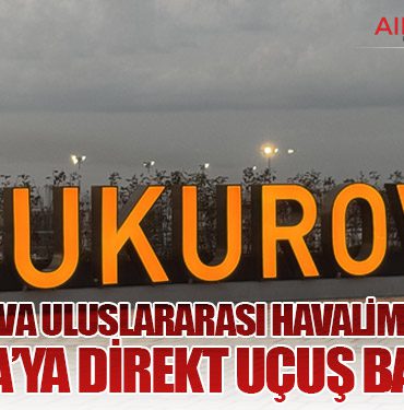 Çukurova Uluslararası Havalimanı’ndan Londra’ya Direkt Uçuş Başlıyor