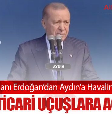 Cumhurbaşkanı Erdoğan’dan Aydın’a Havalimanı Müjdesi: Çıldır Ticari Uçuşlara Açılıyor