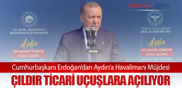Cumhurbaşkanı Erdoğan’dan Aydın’a Havalimanı Müjdesi: Çıldır Ticari Uçuşlara Açılıyor