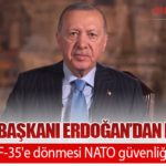 Cumhurbaşkanı Erdoğan’dan Net Çıkış: Türkiye'nin F-35'e dönmesi NATO güvenliği için gerekli