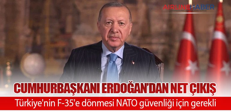 Cumhurbaşkanı Erdoğan’dan Net Çıkış: Türkiye'nin F-35'e dönmesi NATO güvenliği için gerekli