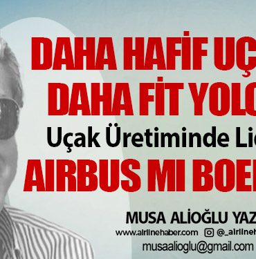 Daha hafif uçaklar, daha fit yolcular. Uçak Üretiminde Lider Kim?